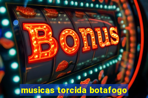 musicas torcida botafogo